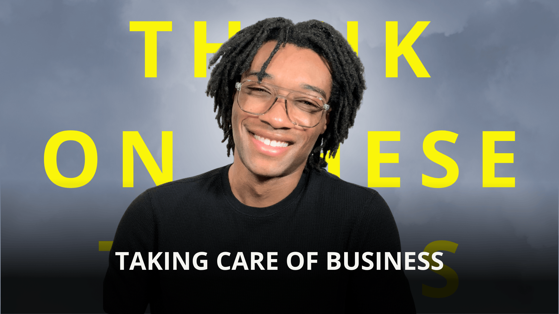 Taking Care of Business | Think on These Things | Ep 93 — Made Up Mind